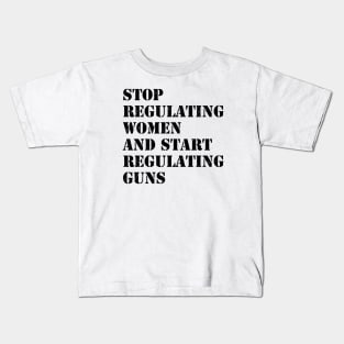 Stop regulating women and start regulating guns Kids T-Shirt